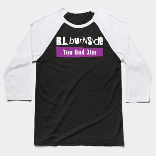 Too Bad Jim Baseball T-Shirt